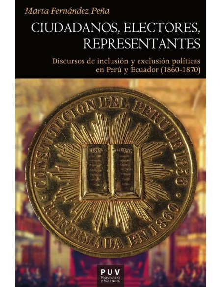 Ciudadanos, electores, representantes:Discursos de inclusión y exclusión políticas en Perú y Ecuador (1860-1870)