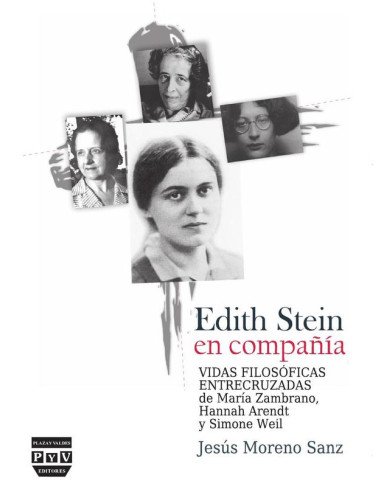 Edith stein en compañía:Vidas filosóficas entrecruzadas de María Zambrano, Hannah Arendt y Simone Weil
