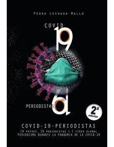 Covid - 19 - periodistas:19 países, 19 periodistas y 1 virus global. Periodismo durante la pandemia de la Covid - 19.