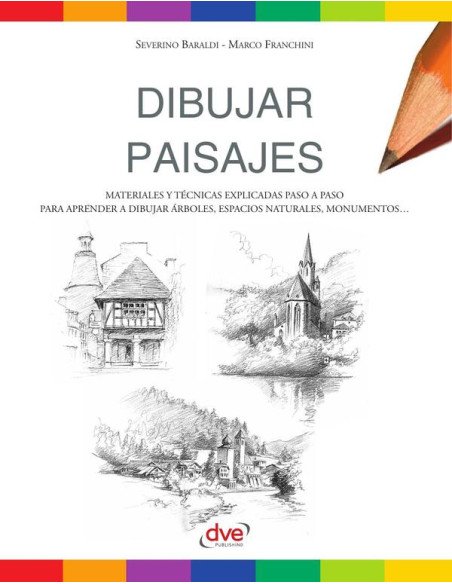 Dibujar paisajes:Materiales Y Técnicas Explicadas Paso A Paso Para Aprender A Dibujar Árboles, Espacios Naturales, Monumentos…