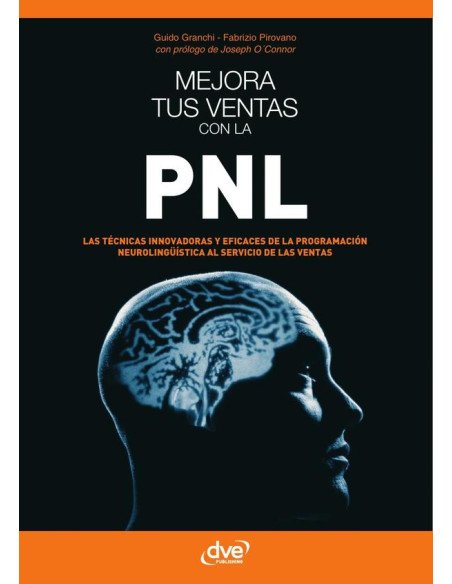 Mejora tus ventas on la PNL:Las Técnicas Innovadoras Y Eficaces De La Programación Neurolingüística Al Servicio De Las Ventas