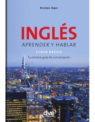 Inglés aprender y hablar curso básico:Tu primera guía de conversación