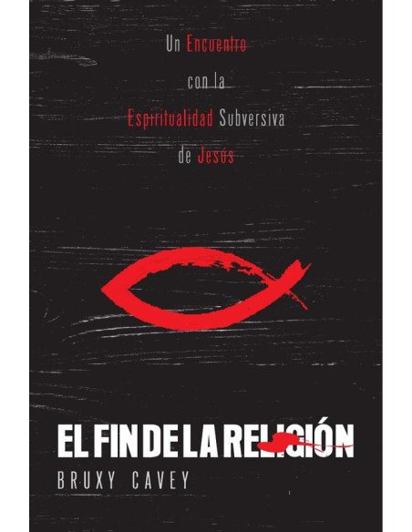 El Fin de la Religión:En Encuentro con la Espiritualidad Subversiva de Jesús