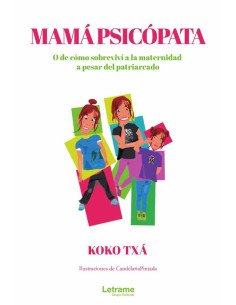 Mamá psicópata. O de cómo sobreviví a la maternidad a pesar del patriarcado
