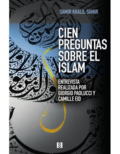 Cien preguntas sobre el islam:Entrevista realizada por Giorgio Paolucci y Camille Eid