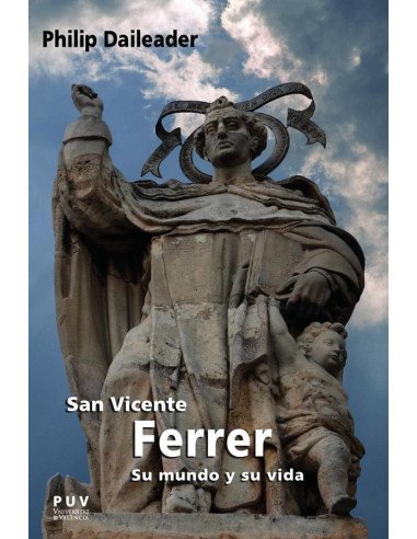 San Vicente Ferrer, su mundo y su vida:Religión y sociedad en la Europa bajomedieval