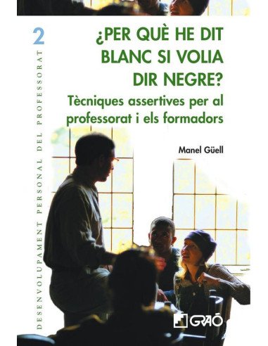 Per què he dit blanc si volia dir negre?:Tècniques assertives per al professorat i formadors