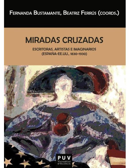 Miradas cruzadas:Escritoras, artistas e imaginarios (España-EE.UU., 1830-1930)