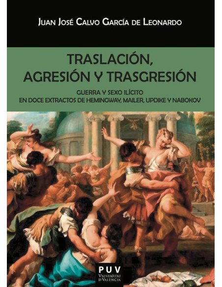 Traslación, agresión y trasgresión:Guerra y sexo ilícito en doce extractos de Hemingway, Mailer, Updike y Nabokov