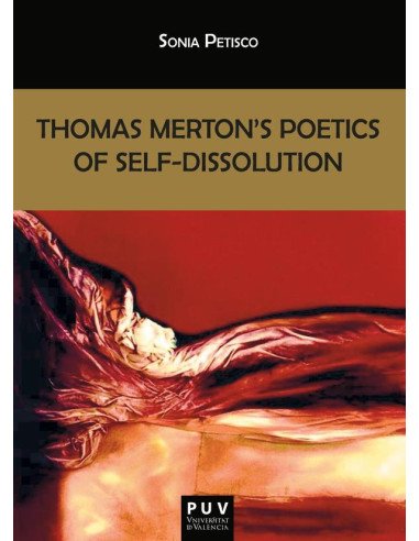 Thomas Merton''s Poetics of Self-Dissolution
