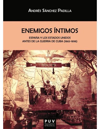 Enemigos íntimos:España y los Estados Unidos antes de la Guerra de Cuba (1865-1898)