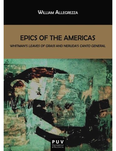 Epics of the Americas:Whitman''s Leave of Grass and Neruda''s Canto General