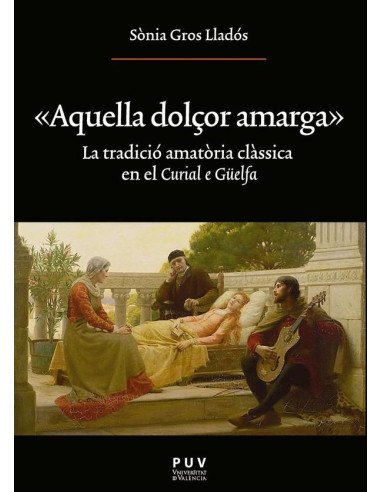 Aquella dolçor amarga:La tradició amatòria clàssica en el ''Curial e Güelfa''