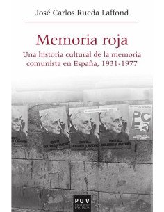 Memoria roja:Una historia cultural de la memoria comunista en España, 1936-1977