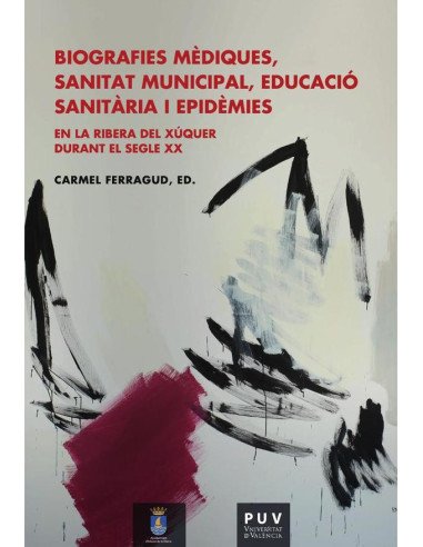 Biografies mèdiques, sanitat municipal, educació sanitària i epidèmies en la Ribera del Xúquer durant el segle XX
