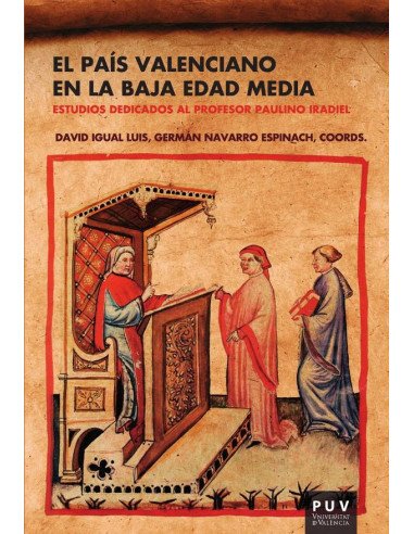 El País Valenciano en la Baja Edad Media:Estudios dedicados al profesor Paulino Iradiel