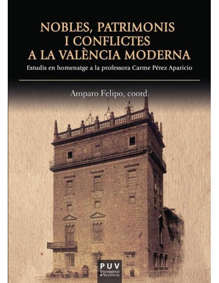 Nobles, patrimonis i conflictes a la València moderna:Estudis en homenatge a la professora Carme Pérez Aparicio