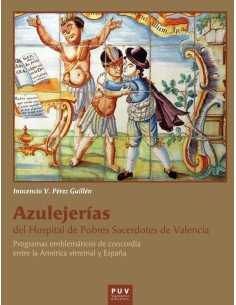 Azulejerías del Hospital de Pobres Sacerdotes de Valencia:Programas emblemáticos de concordia entre la América virreinal y España