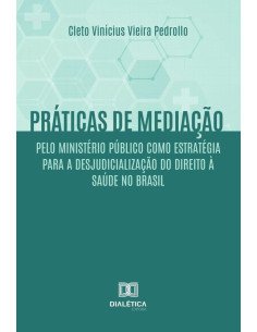 Práticas de mediação pelo Ministério Público como estratégia para a desjudicialização do Direito à Saúde no Brasil
