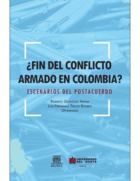 ¿Fin del conflicto armado en Colombia?:Escenarios del postacuerdo
