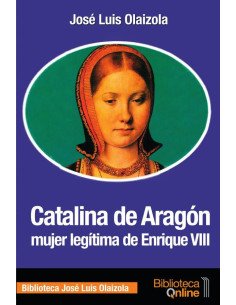 Catalina de aragon mujer legítima de enrique viii