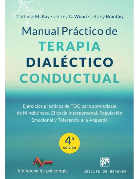 Manual práctico de Terapia Dialéctico Conductual:Ejercicios prácticos de TDC para aprendizaje de Mindfulness, Eficacia Interpersonal, Regulación Emocional y Tolerancia a la Angustia