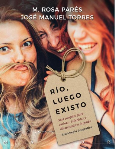 Río, luego existo. Guía completa para curiosos, talleristas y dinamizadores de grupo. Risoterapia integrativa