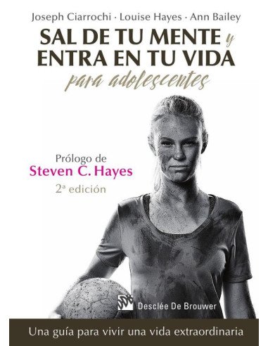 Sal de tu mente y entra en tu vida para adolescentes. Una guía para vivir una vida extraordinaria