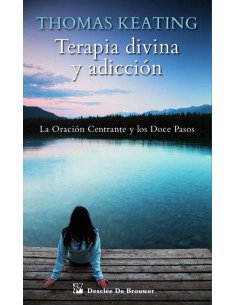 Terapia divina y adicción:La oración centrante y los doce pasos