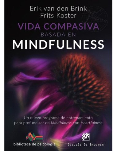 Vida compasiva basada en mindfulness. Un nuevo programa de entrenamiento para profundizar en mindfulness con heartfulness