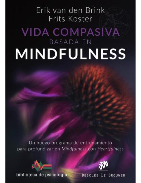 Vida compasiva basada en mindfulness. Un nuevo programa de entrenamiento para profundizar en mindfulness con heartfulness