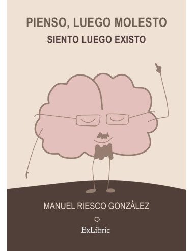 Pienso, luego molesto. Siento, luego existo