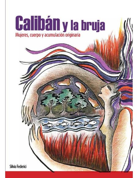 Calibán y la bruja:Mujeres, cuerpo y acumulación originaria