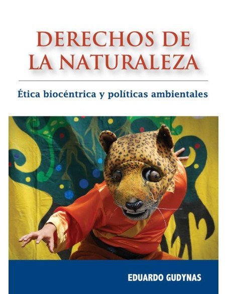 Derechos de la Naturaleza:Ética biocéntrica y políticas ambientales
