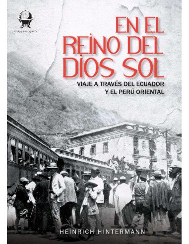 En el reino del Dios Sol:Viaje a través del Ecuador y el Perú oriental
