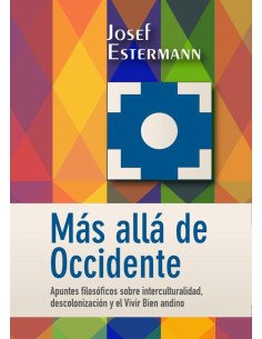 Más allá de Occidente:Apuntes filosóficos sobre interculturalidad, descolonización y el Vivir Bien andino