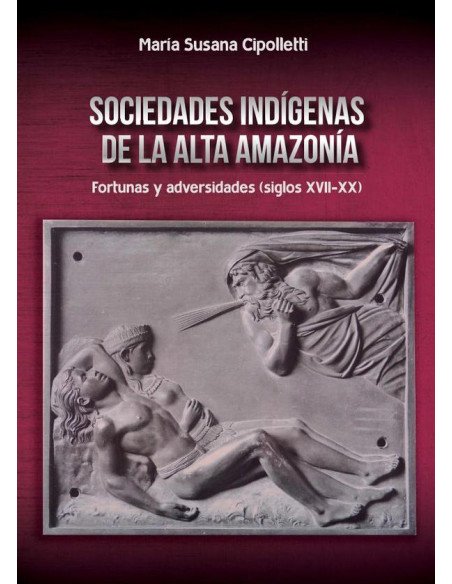 Sociedades indígenas de la alta amazonía:Fortunas y adversidades (siglos XVII-XX)
