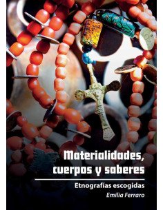 Materialidades, cuerpos y saberes:Etnografías escogidas