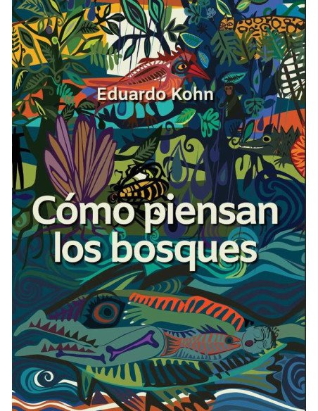 Cómo piensan los bosques:Hacia una antropología más allá de lo humano