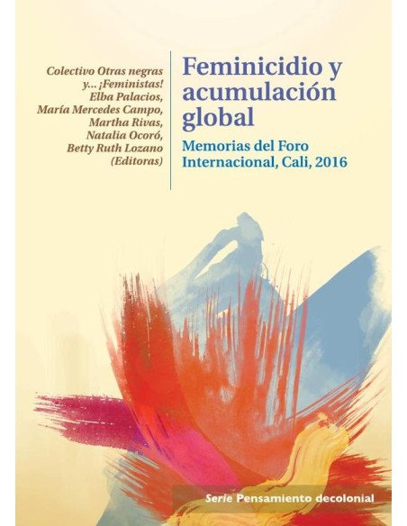 Feminicidio y acumulación global:Memorias del Foro Internacional - Cali - 2016