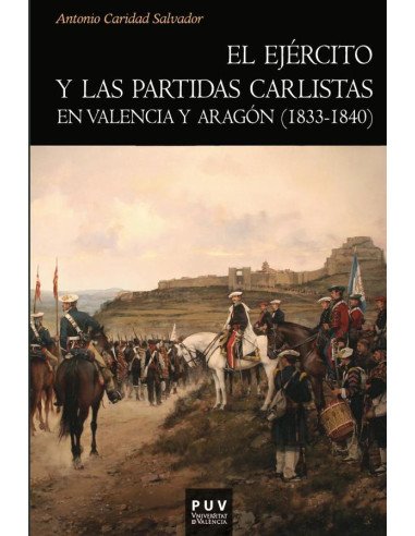 El ejército y las partidas carlistas en Valencia y Aragón (1833-1840)
