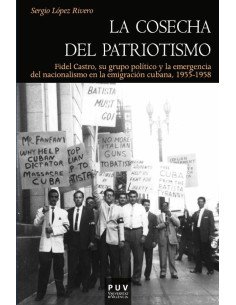 La cosecha del patriotismo:Fidel Castro, su grupo político y la emergencia del nacionalismo en la emigración cubana, 1955-1958