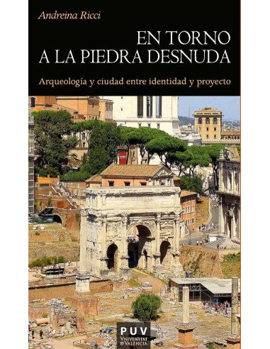 En torno a la piedra desnuda:Arqueología y ciudad entre identidad y proyecto