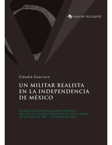 Un militar realista en la independencia de México:Estudio y edición del diario personal del oficial de infantería Modesto de la Torre (29 de mayo de 1821 – 4 de junio de 1822)