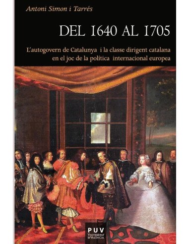 Del 1640 al 1705:L''autogovern de Catalunya i la classe dirigent catalana en el joc de la política internacional europea