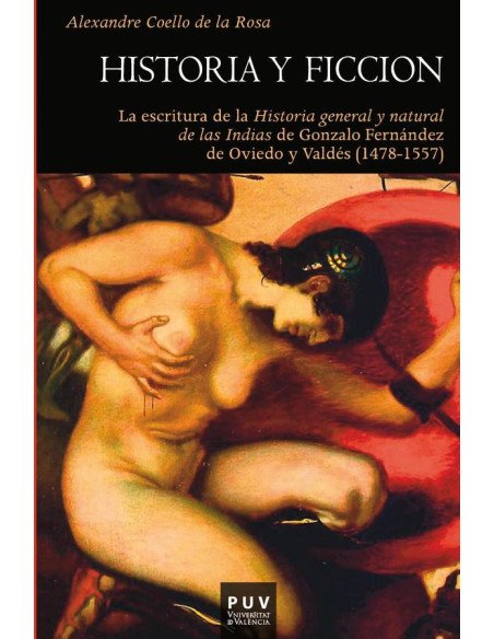 Historia y ficción:La escritura de la "Historia general y natural de las Indias" de Gonzalo Fernández de Oviedo y Valdés (1578-1557)
