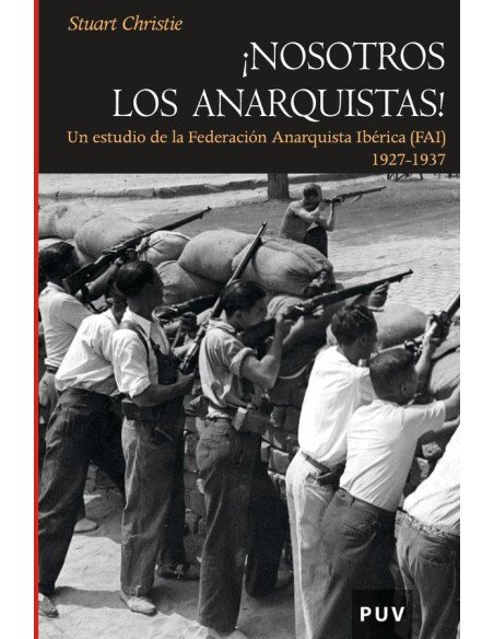 Nosotros los anarquistas:Un estudio de la Federación Anarquista Ibérica (FAI)