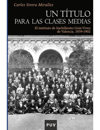 Un título para las clases medias:El instituto de bachillerato Lluís Vives de Valencia, 1859-1902