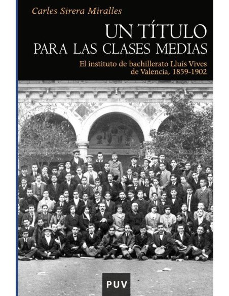 Un título para las clases medias:El instituto de bachillerato Lluís Vives de Valencia, 1859-1902