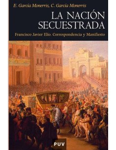 La nación secuestrada:Francisco Javier Elío. Correspondencia y Manifiesto